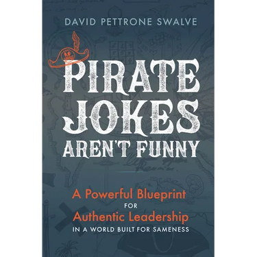 Pirate Jokes Aren't Funny: A Powerful Blueprint for Authentic Leadership in a World Built for Sameness