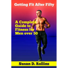 Getting Fit After Fifty: A Complete Guide to Fitness for Men Over 50