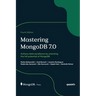 Mastering MongoDB 7.0 - Fourth Edition: Achieve data excellence by unlocking the full potential of MongoDB