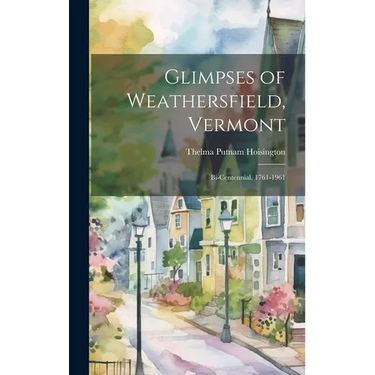 Glimpses of Weathersfield, Vermont: Bi-centennial, 1761-1961