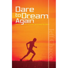 Dare to Dream Again