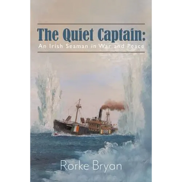The Quiet Captain: An Irish Seaman in War and Peace