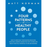 Four Patterns of Healthy People: How to Grow Past Your Rooted Behaviors, Discover a Deeper Connection with Others, and Reach Your Full Potential in Li