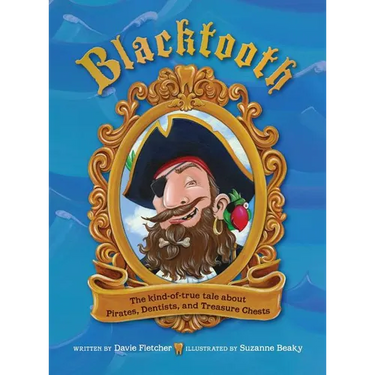 Blacktooth: The Kind-of-True Tale about Pirates, Dentists, and Treasure Chests