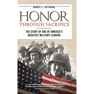 Honor Through Sacrifice: The Story of One of America's Greatest Military Leaders
