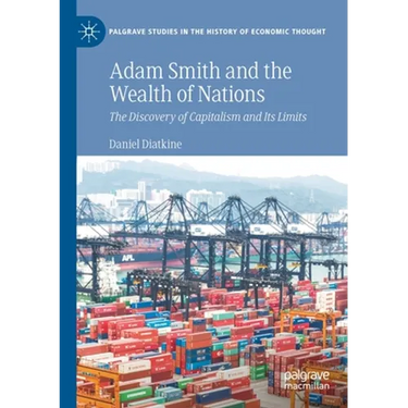 Adam Smith and the Wealth of Nations: The Discovery of Capitalism and Its Limits