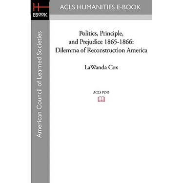 Politics, Principle, and Prejudice 1865-1866: Dilemma of Reconstruction America