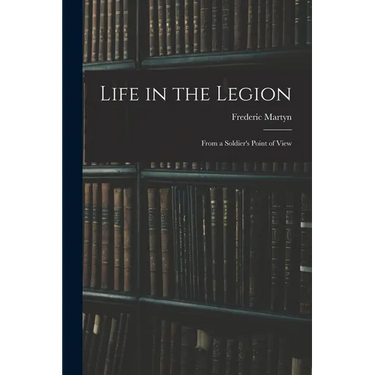 Life in the Legion: From a Soldier's Point of View