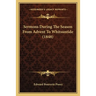 Sermons During The Season From Advent To Whitsuntide (1848)