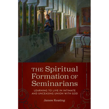 The Spiritual Formation of Seminarians: Learning to Live in Intimate and Unceasing Union with God