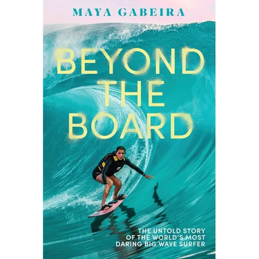 Beyond the Board: The Untold Story of the World's Most Daring Big Wave Surfer