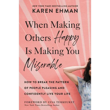 When Making Others Happy Is Making You Miserable: How to Break the Pattern of People Pleasing and Confidently Live Your Life