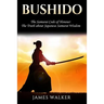 Bushido: The Samurai Code of Honour - The truth about Japanese Samurai wisdom