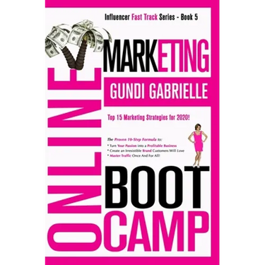 Online Marketing Boot Camp: The Proven 10-Step Formula To Turn Your Passion Into A Profitable Business, Create An Irresistible Brand Customers Wil
