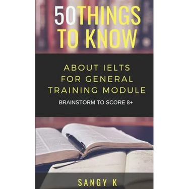 50 Things to Know About IELTS For General Training Module: BRAINSTORM TO SCORE 8 Plus
