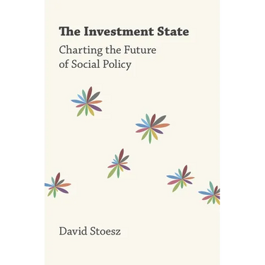 The Investment State: Charting the Future of Social Policy