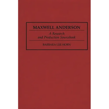 Maxwell Anderson: A Research and Production Sourcebook