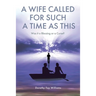 A Wife Called for Such a Time as This: Was It a Blessing or a Curse?