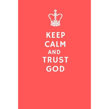 Keep Calm and Trust God