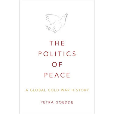 The Politics of Peace: A Global Cold War History