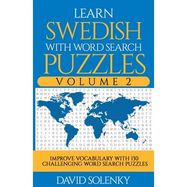 Learn Swedish with Word Search Puzzles Volume 2: Learn Swedish Language Vocabulary with 130 Challenging Bilingual Word Find Puzzles for All Ages