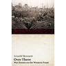 Over There - War Scenes on the Western Front: With an Essay from Arnold Bennett by F. J. Harvey Darton
