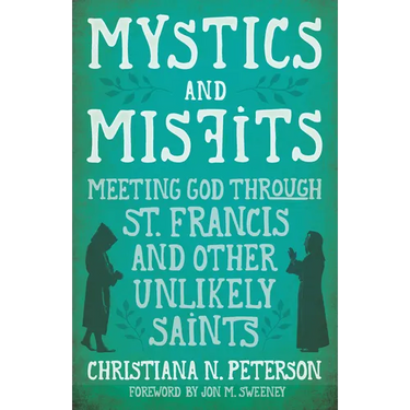 Mystics and Misfits: Meeting God Through St. Francis and Other Unlikely Saints
