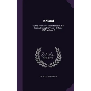 Iceland: Or, the Journal of a Residence in That Island, During the Years 1814 and 1815, Volume 2