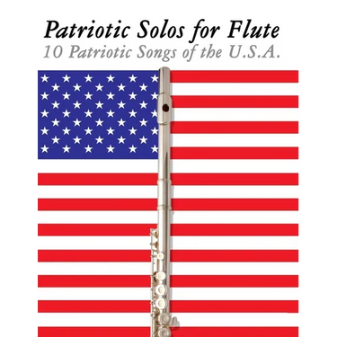 Patriotic Solos for Flute: 10 Patriotic Songs of the U.S.A.