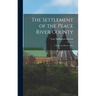 The Settlement of the Peace River County; a Study of a Pioneer Area