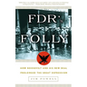 FDR's Folly: How Roosevelt and His New Deal Prolonged the Great Depression