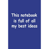 This Notebook Is Full Of All My Best Ideas