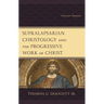 Supralapsarian Christology and the Progressive Work of Christ: Christus Dominus
