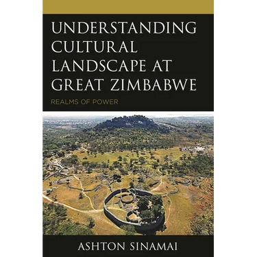Understanding Cultural Landscape at Great Zimbabwe: Realms of Power