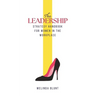 The Leadership Strategy Handbook For Women In The Workplace: Leadership Skills For Women