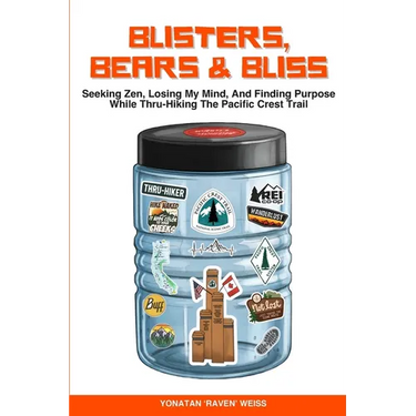 Blisters, Bears, and Bliss: Seeking Zen, Losing My Mind, & Finding Purpose While Thru-Hiking the Pacific Crest Trail