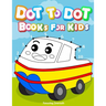 Dot to dot books for kids: Dot To Dot Books For Kids Ages 3-6: Challenging and Fun Dot to Dot Puzzles for Kids, Toddlers, Boys and Girls Ages 3,