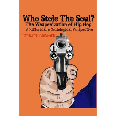 Who Stole the Soul? the Weaponization of Hip Hop: A Historical & Sociological Perspective