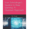 From Schrödinger's Equation to Deep Learning: A Quantum Approach