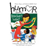 Humor for a Teacher's Heart: Stories, Quips, and Quotes to Lift the Heart