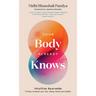 Your Body Already Knows: Intuitive Ayurveda 21 Days to Reset Your Gut, Sleep, Mood, and Health
