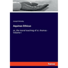 Aquinas Ethicus: or, the moral teaching of st. thomas - Volume I