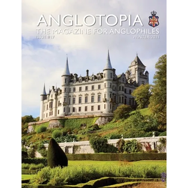 Anglotopia Print Magazine - Issue 17 - The Magazine for Anglophiles