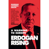 Erdogan Rising: A Warning to Europe