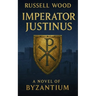 Imperator Justinus: A Novel of Byzantium