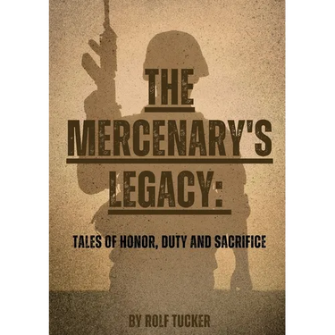The Mercenary's Legacy: Tales of Honor, Duty and Sacrifice