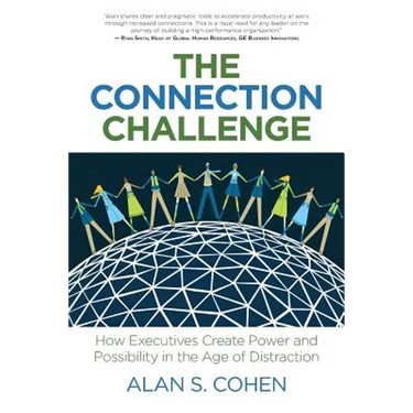 The Connection Challenge: How Executives Create Power and Possibility in the Age of Distraction