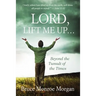 Lord, Lift Me Up: Beyond the Tumult of the Times