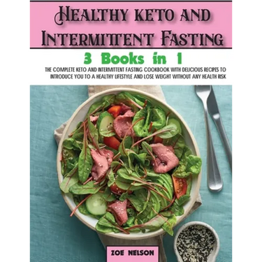 Healthy keto and Intermittent Fasting: The Complete Keto and Intermittent Fasting Cookbook With Delicious Recipes To Introduce You to a Healthy Lifest