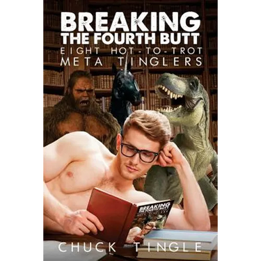 Breaking The Fourth Butt: Eight Hot-To-Trot Meta Tinglers